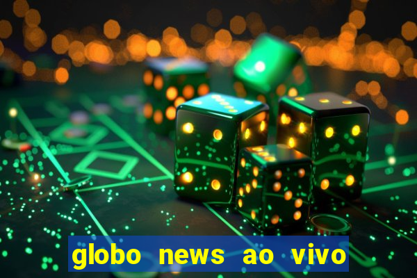 globo news ao vivo mega canais